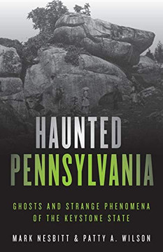 Haunted Pennsylvania: Ghosts And Strange Phenomena Of The Keystone State (Haunted Series)