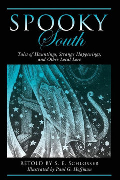 Spooky South: Tales Of Hauntings, Strange Happenings, And Other Local Lore Spooky South: Tales Of Hauntings, Strange Happenings, And Other Local Lore