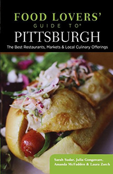 Food Lovers' Guide to? Pittsburgh: The Best Restaurants, Markets & Local Culinary Offerings (Food Lovers' Series)