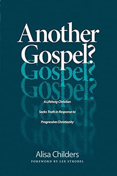 Another Gospel?: A Lifelong Christian Seeks Truth In Response To Progressive Christianity