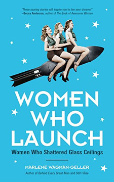 Women Who Launch: The Women Who Shattered Glass Ceilings Women Who Launch: The Women Who Shattered Glass Ceilings