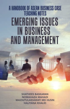 A Handbook Of Asean Business Case Teaching Notes: Emerging Issues In Business And Management A Handbook Of Asean Business Case Teaching Notes: Emerging Issues In Business And Management