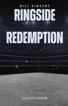 Ringside Redemption: Legacy of a Champion