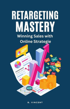 Retargeting Mastery: Winning Sales With Online Strategies Retargeting Mastery: Winning Sales With Online Strategies