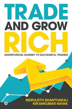 Trade And Grow Rich : Adventurous Journey To Successful Trading