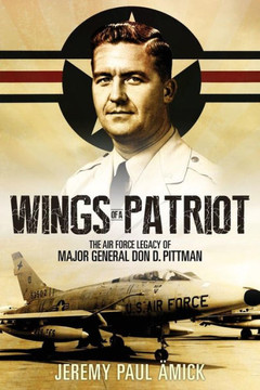 Wings Of A Patriot : The Air Force Legacy Of Major General Don D. Pittman