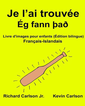 Je L?Ai Trouvée : Livre D'Images Pour Enfants Français-Islandais (Édition Bilingue) (Freebilingualbooks.Com) (French Edition)