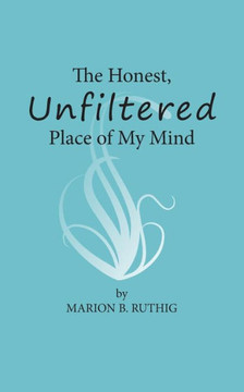 The Honest, Unfiltered Place Of My Mind The Honest, Unfiltered Place Of My Mind