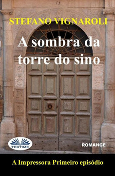 A Sombra Da Torre Do Sino: A Impressora - Primeiro Episódio - Segunda Edição (Portuguese Edition)