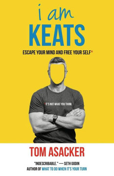 I Am Keats: Escape Your Mind And Free Your Self* I Am Keats: Escape Your Mind And Free Your Self*