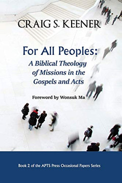 For All Peoples : A Biblical Theology of Missions in the Gospels and Acts