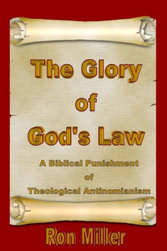 The Glory Of God'S Law: A Biblical Punishment Of Theological Antinomianism