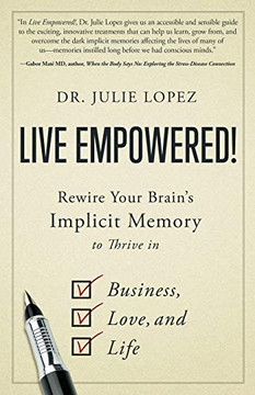 Live Empowered!: Rewire Your Brain'S Implicit Memory To Thrive In Business, Love, And Life