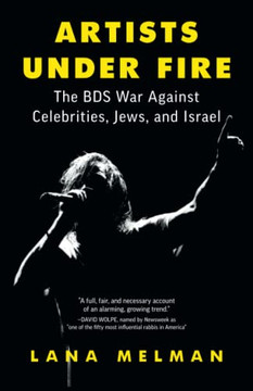 Artists Under Fire: The Bds War Against Celebrities, Jews, And Israel
