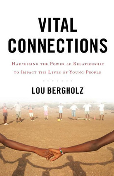 Vital Connections: Harnessing The Power Of Relationship To Impact The Lives Of Young People