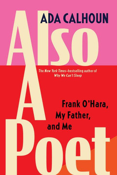 Also A Poet: Frank O'Hara, My Father, And Me - 9780802162137