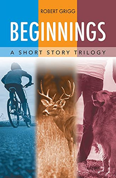 Beginnings: A Short Story Trilogy Beginnings: A Short Story Trilogy