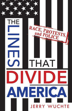 The Lines That Divide America: Race, Protests, And Police
