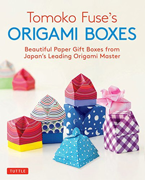 Tomoko Fuse'S Origami Boxes: Beautiful Paper Gift Boxes From Japan'S Leading Origami Master (Origami Book With 30 Projects)