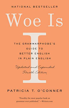 Woe Is I: The Grammarphobe'S Guide To Better English In Plain English (Fourth Edition)