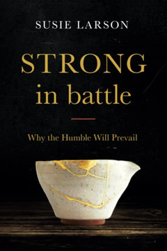 Strong In Battle: Why The Humble Will Prevail