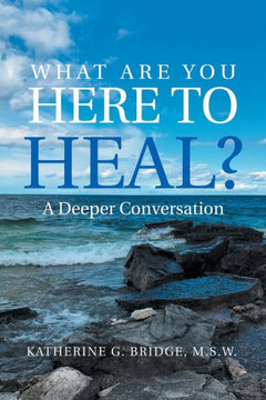 What Are You Here To Heal?: A Deeper Conversation