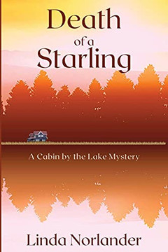 Death Of A Starling: A Cabin By The Lake Mystery Death Of A Starling: A Cabin By The Lake Mystery