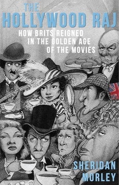 The Hollywood Raj : How Brits Reigned In The Golden Age Of The Movies The Hollywood Raj : How Brits Reigned In The Golden Age Of The Movies