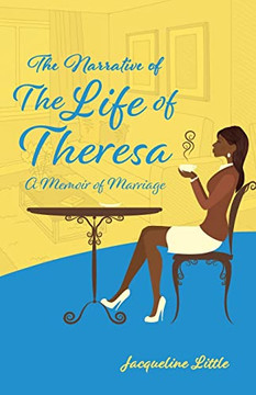 The Narrative of the Life of Theresa: A Memoir of Marriage
