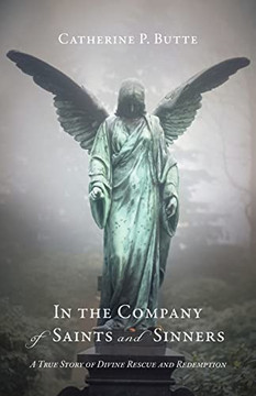 In the Company of Saints and Sinners: A True Story of Divine Rescue and Redemption