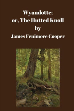 Wyandotte; Or, The Hutted Knoll