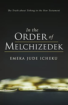 In The Order Of Melchizedek : The Truth About Tithing In The New Testament