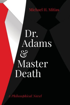 Dr. Adams And Master Death: A Philosophical Novel Dr. Adams And Master Death: A Philosophical Novel