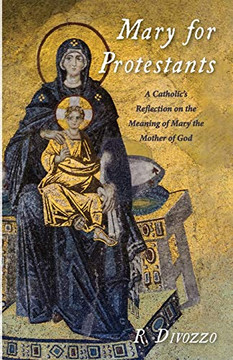 Mary For Protestants: A Catholic?S Reflection On The Meaning Of Mary The Mother Of God