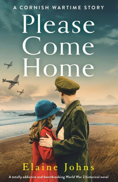 Please Come Home: A totally addictive and heartbreaking World War 2 historical novel (A Cornish Wartime Story)