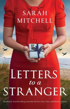 Letters To A Stranger: Absolutely Heartbreaking Wartime Fiction About Love And Family Secrets