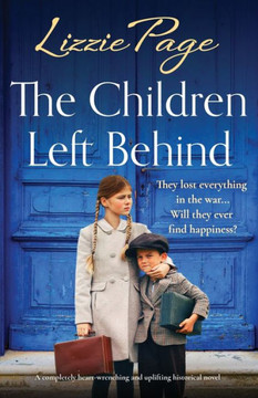 The Children Left Behind: A Completely Heart-Wrenching And Uplifting Historical Novel (Shilling Grange Children'S Home) The Children Left Behind: A Completely Heart-Wrenching And Uplifting Historical Novel (Shilling Grange Children'S Home)
