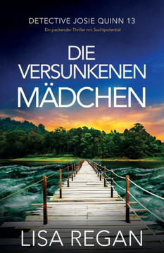 Die Versunkenen Mädchen: Ein Packender Thriller Mit Suchtpotential (Detective Josie Quinn) (German Edition) Die Versunkenen Mädchen: Ein Packender Thriller Mit Suchtpotential (Detective Josie Quinn) (German Edition)