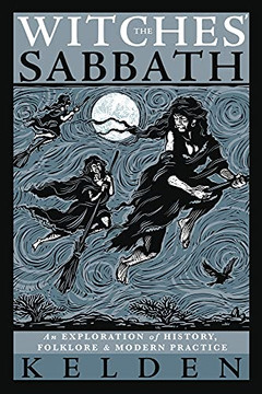 The Witches' Sabbath: An Exploration Of History, Folklore & Modern Practice