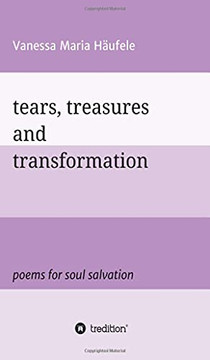 Tears, Treasures and Transformation : Poems for Soul Salvation