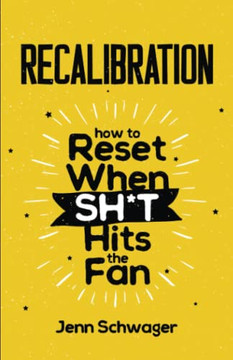 Recalibration: How To Reset When Sh*T Hits The Fan