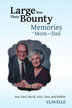 Large Was Their Bounty: Memories Of Mom And Dad