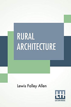 Rural Architecture: Being A Complete Description Of Farm Houses, Cottages, And Out Buildings