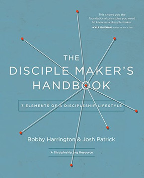 The Disciple Maker'S Handbook: Seven Elements Of A Discipleship Lifestyle The Disciple Maker'S Handbook: Seven Elements Of A Discipleship Lifestyle
