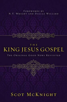 The King Jesus Gospel: The Original Good News Revisited