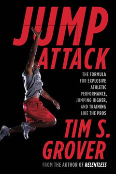 Jump Attack: The Formula For Explosive Athletic Performance, Jumping Higher, And Training Like The Pros (Tim Grover Winning Series)