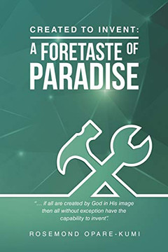 Created to Invent : A Foretaste of Paradise