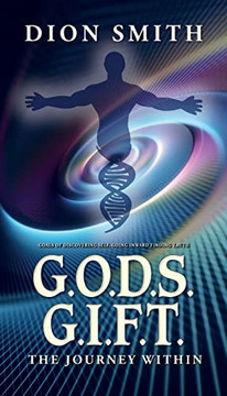 G.O.D.S. G.I.F.T. Goals of Discovering Self, Going Inward Finding Truth: The Journey Within