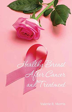 Healthy Breast After Cancer and Treatment Healthy Breast After Cancer and Treatment