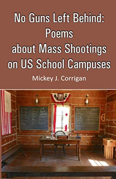 No Guns Left Behind: Poems About Mass Shootings On Us School Campuses